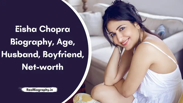 Eisha Chopra Biography, Age, Husband, Boyfriend, Net-worth